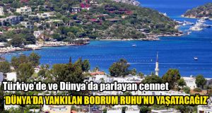 Türkiye’nin ve Dünya’nın Parlayan Yıldızı Bodrum