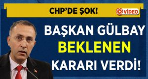 CHP’de Şok! Gülbay Beklenen Kararı Verdi!