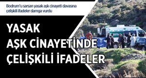 Yasak Aşk Cinayetinde Çelişkili İfadeler