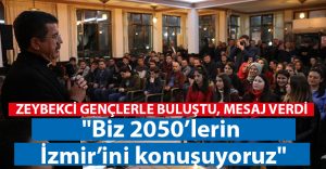 Zeybekci: “Biz 2050’lerin İzmir’ini konuşuyoruz”