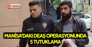 Manisa’da DEAŞ operasyonu: 5 kişi tutuklandı