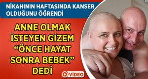 Anne Olmak İsteyen Kanser Hastası Gizem,”Önce hayat, sonra bebek”dedi