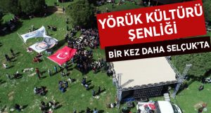 Selçuk bir kez daha Yörük Kültürü Şenliğine ev sahipliği yapacak