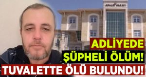 Uşak Banaz Adliyesi’nde şüpheli ölüm! Zabıt Katibi İlyas Doğan tuvalette ölü bulundu!