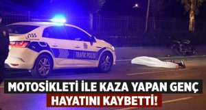 İzmir Bayraklı’da Burak Gizeler motosiklet ile kaza yaparak hayatını kaybetti!