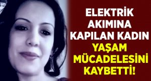 Aydın Efeler’de Bedriye Özkaya yaşam mücadelesini kaybetti!