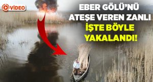 Eber Gölü’nü ateşe veren zanlı drone ile böyle tespit edildi!