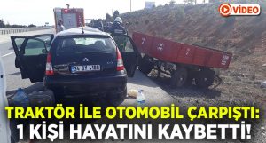 Kütahya’da otomobil ile traktör çarpıştı.. Kazada Lütfiye Tunalılar hayatını kaybetti!