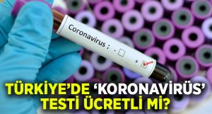 Türkiye’de Koronavirüs testi ücretli mi? Bilim Kurulu üyesi açıkladı!