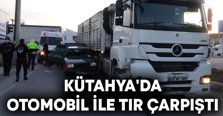 Kütahya'da tır ile otomobilin