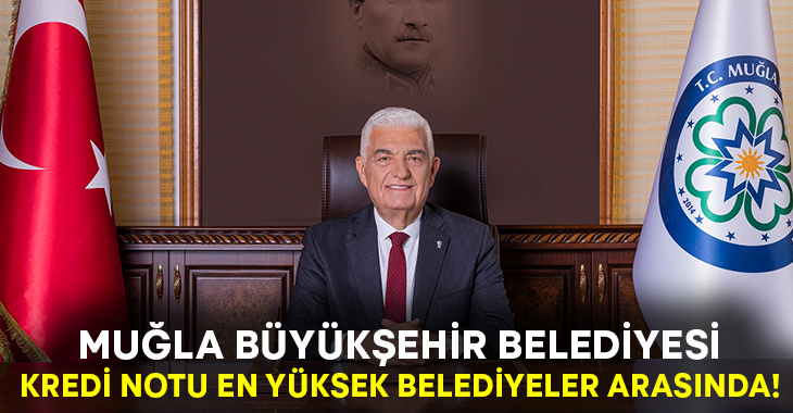 Muğla Büyükşehir, Türkiye'nin Kredi Notu En Yüksek ...