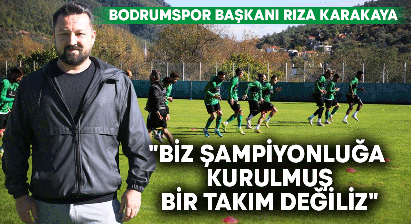 Bodrumspor Başkanı Rıza Karakaya,