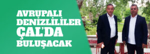 AVRUPALI DENİZLİLİLER ÇAL’DA BULUŞACAK