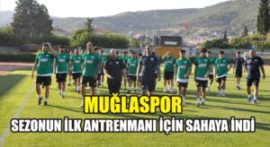 Muğlaspor sezonun ilk antrenmanı için sahaya indi