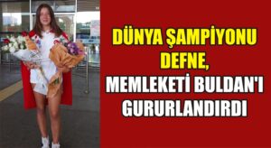 Dünya şampiyonu Defne, memleketi Buldan’ı gururlandırdı