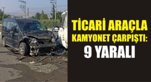 Ticari araçla kamyonet çarpıştı: 9 yaralı