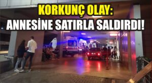 Korkunç olay: Annesine satırla saldırdı