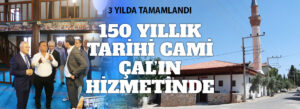 150 YILLIK TARİHİ CAMİ ÇAL’IN HİZMETİNDE