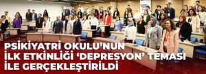 PSİKİYATRİ OKULU’NUN İLK ETKİNLİĞİ ‘DEPRESYON’ TEMASI İLE GERÇEKLEŞTİRİLDİ