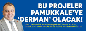 BU PROJELER PAMUKKALE’YE ‘DERMAN’ OLACAK!