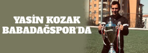 YASİN KOZAK BABADAĞSPOR’DA