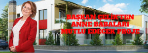 BAŞKAN ÇELİK’TEN ANNE BABALARI MUTLU EDECEK PROJE