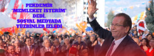 PEKDEMİR “MEMLEKET İSTERİM” DEDİ