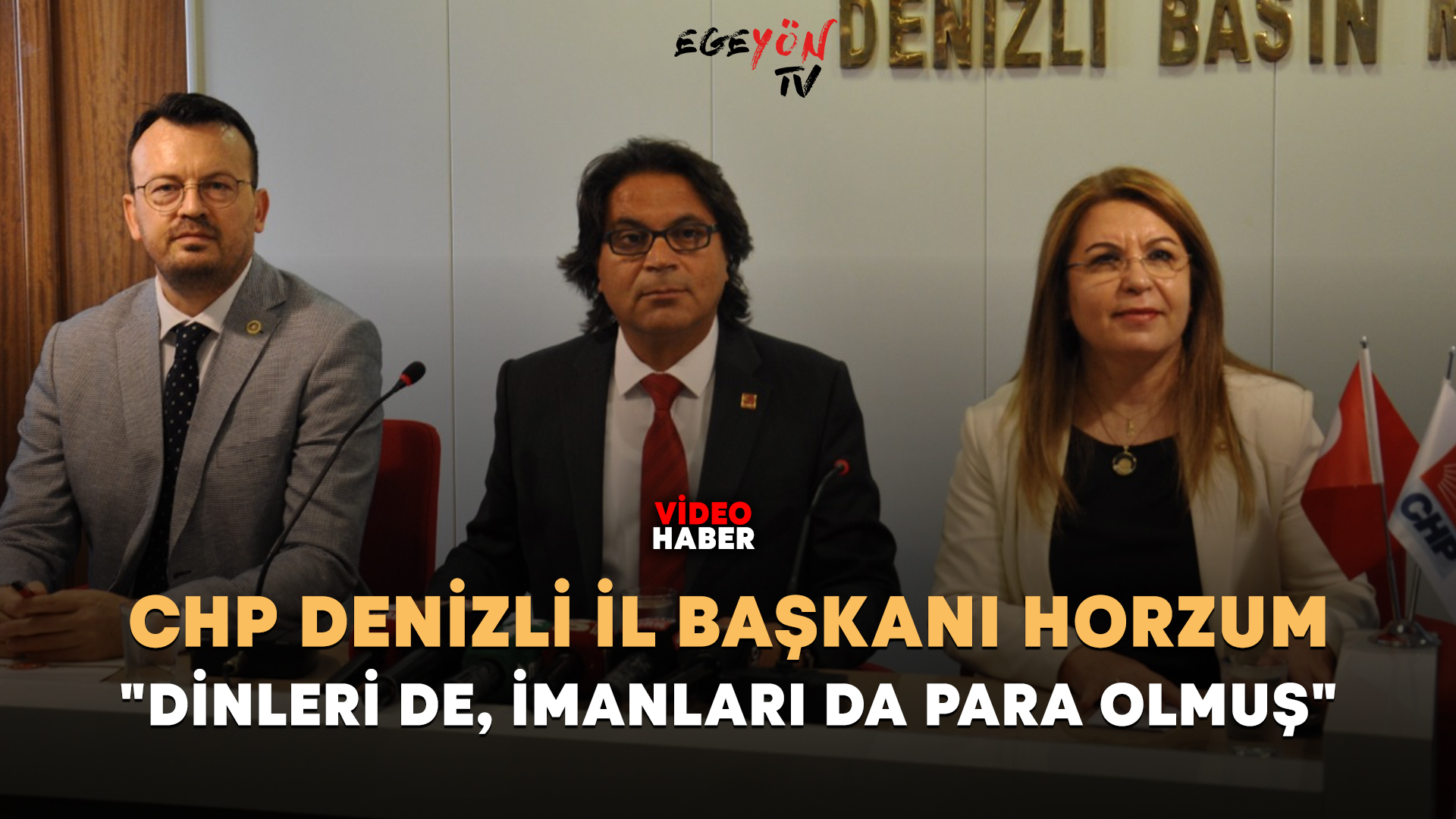 CHP Denizli İl Başkanı Horzum: “Dinleri De, İmanları Da Para Olmuş”