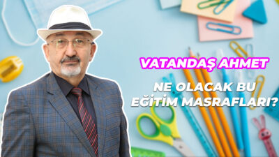 Vatandaş Ahmet: “Ne Olacak Bu Eğitim Masrafları?”